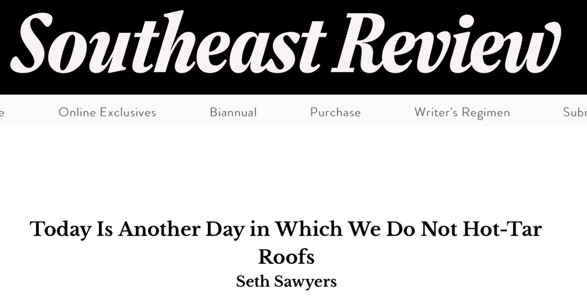Southeast Review, Today Is Another Day in Which We Do Not Hot-tar Roofs