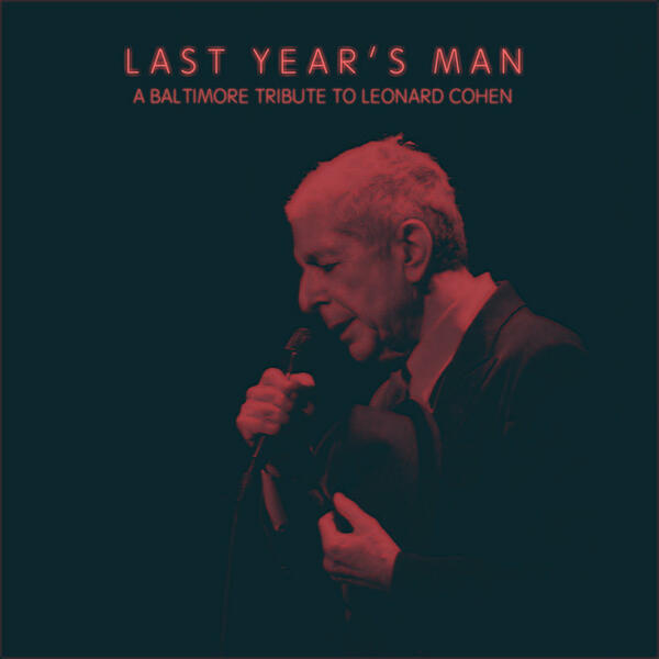 Last Year's Man: A Baltimore Tribute to Leonard Cohen