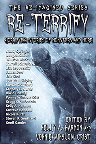 "Re-Terrify: Horrifying Stories of Monsters and More" edited by Vonnie Winslow Crist and Kelly A. Harmon.