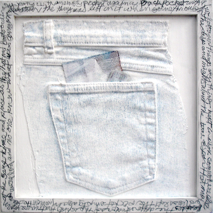 "Back Pocket" is mixed media with graphite text, 10" x 10", denim pocket on board, 2019. The stream of consciousness writing about empty pocket and the casual materials used evoke a youthful outlook on life.