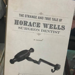 The Strange and True Tale of Horace Wells, Surgeon Dentist