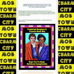 	Frederick Douglas and Francis Scott Key Urge You To Keep Baltimore Inexplicable. 