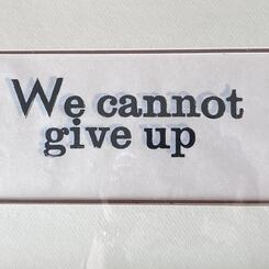 We Cannot Give Up
