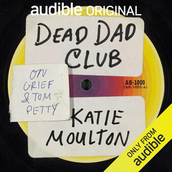 Cover of audio memoir Dead Dad Club: On Grief & Tom Petty, an Audible Original