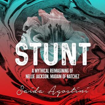 STUNT: a mythical reimaging of Nellie Jackson, Madam of Natchez