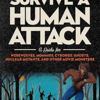 How to Survive a Human Attack: A Guide for Werewolves, Mummies, Cyborgs, Ghosts, Nuclear Mutants, and Other Movie Monsters