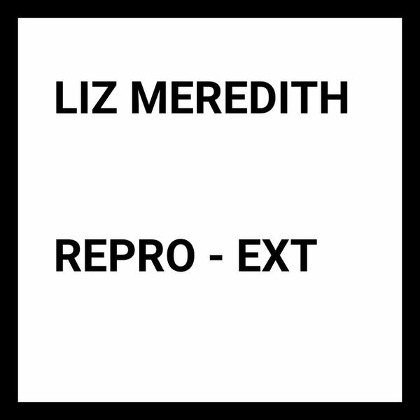 Liz Meredith - Repro, Ext (Hard Return, 2024)