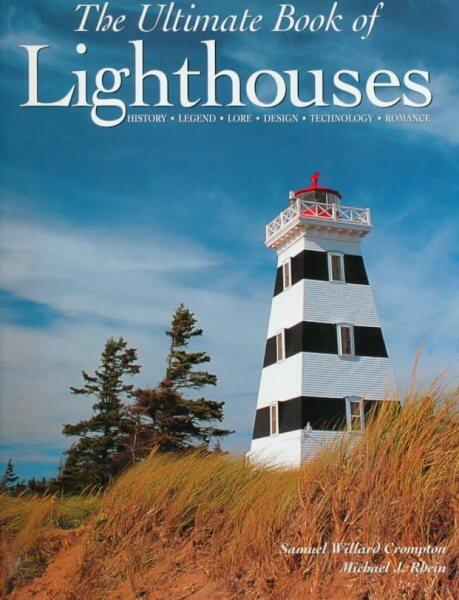 Samuel Willard Crompton and Michael J. Rhein, The Ultimate Book of Lighthouses: History-Legend-Lore-Design-Technology-Romance