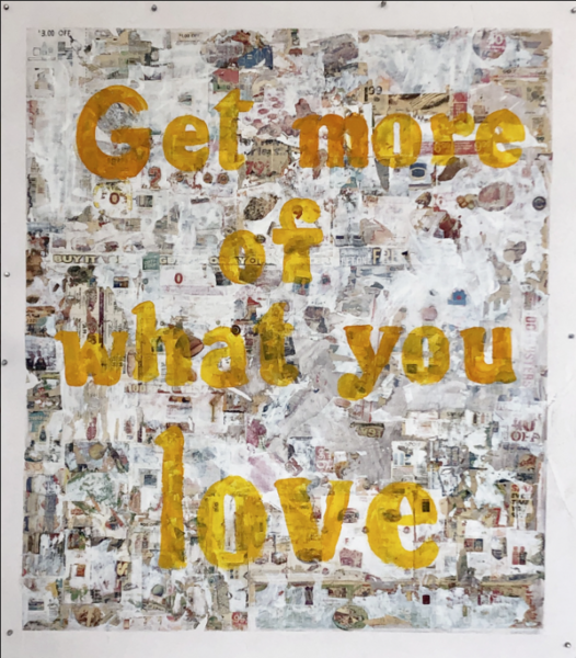 Get More Of What You Love, mixed media, 43.0 x 38.0 inches