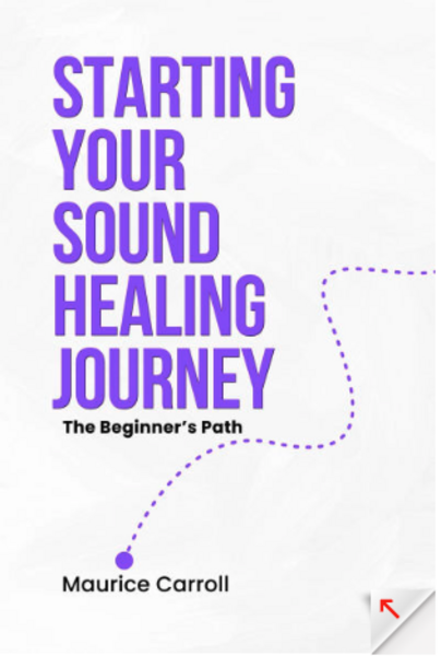 Starting Your Sound Healing Journey: The Beginner's Path-written by Maurice Carroll