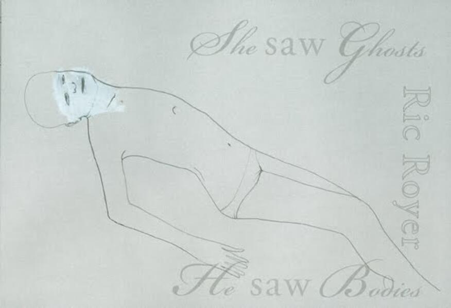 Ric Royer's She Was Ghosts, He Saw Bodies