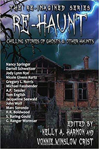 "Re-Haunt: Chilling Stories of Ghosts and Other Haunts" edited by Vonnie Winslow Crist and Kelly A. Harmon.