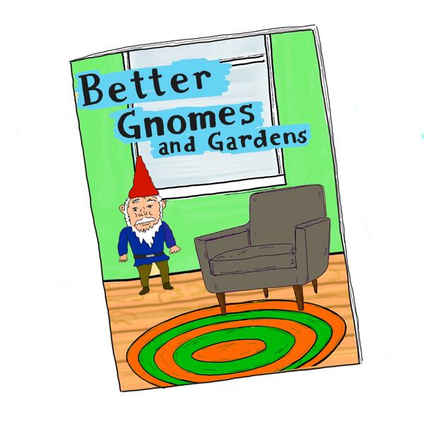 Better Gnomes and Gardens