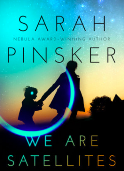 Cover of novel We Are Satellites by Sarah Pinsker, depicting a woman and a child with a blue light on his head, silhouetted against dark buildings and a starry night sky.