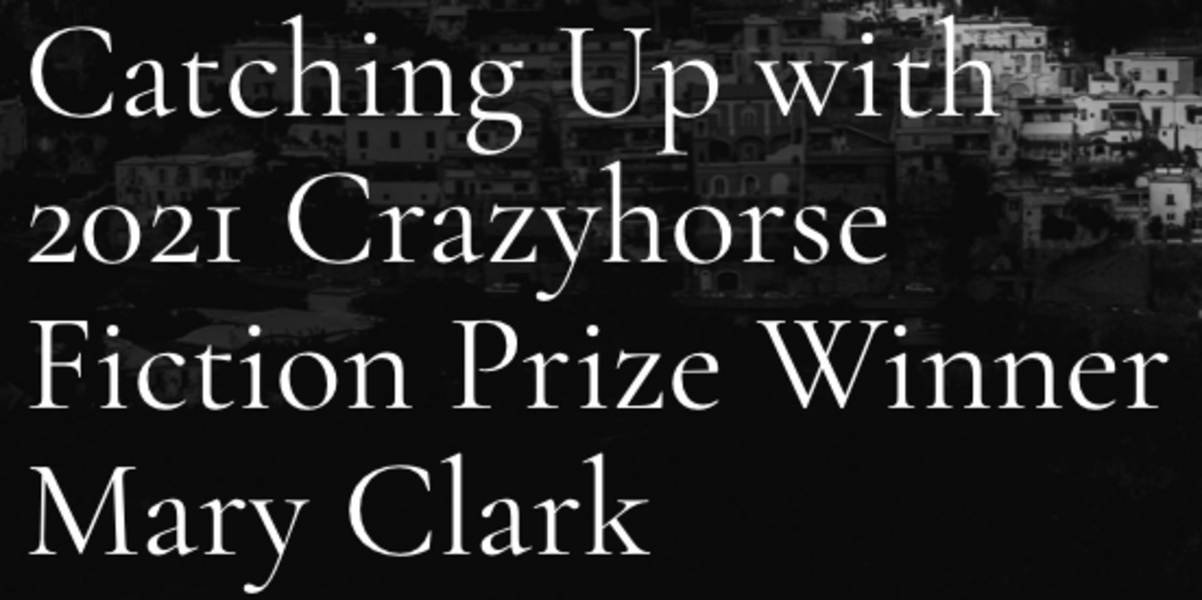A log that says "Catching Up with 2021 Crazyhorse Fiction Prize Winner Mary Clark