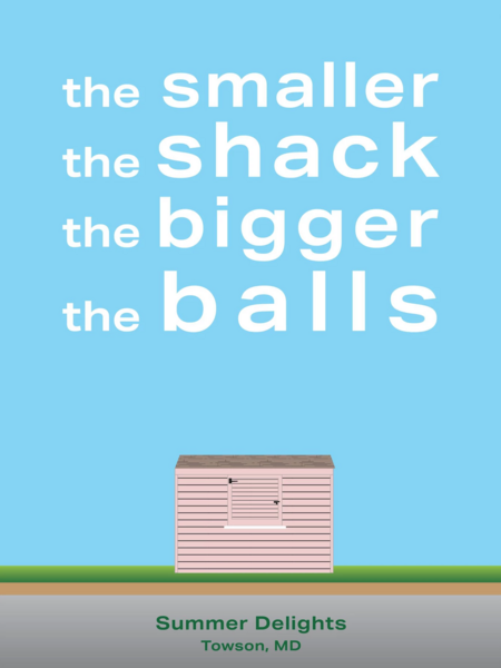 The Smaller the Shack, the Bigger the Balls